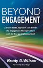 Beyond Engagement: A Brain-Based Approach That Blends the Engagement Managers Want with the Energy Employees Need By Brady G. Wilson, David Zinger (Foreword by) Cover Image