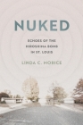Nuked: Echoes of the Hiroshima Bomb in St. Louis By Linda C. Morice Cover Image