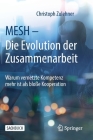 Mesh - Die Evolution Der Zusammenarbeit: Warum Vernetzte Kompetenz Mehr Ist ALS Bloße Kooperation By Christoph Zulehner Cover Image