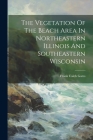 The Vegetation Of The Beach Area In Northeastern Illinois And Southeastern Wisconsin Cover Image