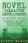 Novel Character Development: Step-by-Step 2 Manuscripts in 1 Book Essential Fictional Character Creation, Novel Character Building and Novel ... Tr (Writing #9) Cover Image