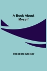 A Book About Myself By Theodore Dreiser Cover Image
