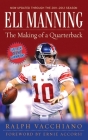 Eli Manning: The Making of a Quarterback By Ralph Vacchiano, Ernie Accorsi (Foreword by) Cover Image