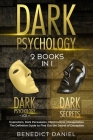 Dark Psychology: 2 BOOKS IN 1. Dark Psychology 101 + Dark Psychology Secrets. Hypnotism, Dark Persuasion, Mind Control, Manipulation. T By Benedict Daniel Cover Image