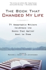 The Book That Changed My Life: 71 Remarkable Writers Celebrate the Books That Matter Most to Them By Roxanne J. Coady, Joy Johannessen Cover Image