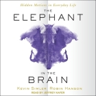The Elephant in the Brain Lib/E: Hidden Motives in Everyday Life By Jeffrey Kafer (Read by), Robin Hanson, Kevin Simler Cover Image