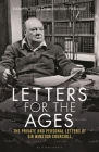 Letters for the Ages Winston Churchill: The Private and Personal Letters By Sir Winston S. Churchill, Michael Dobbs (Foreword by), James Drake (Editor), Allen Packwood (Editor) Cover Image