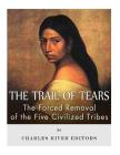 The Trail of Tears: The Forced Removal of the Five Civilized Tribes Cover Image