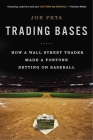 Trading Bases: How a Wall Street Trader Made a Fortune Betting on Baseball By Joe Peta Cover Image