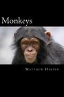 Monkeys: A Fascinating Book Containing Monkey Facts, Trivia, Images & Memory Recall Quiz: Suitable for Adults & Children By Matthew Harper Cover Image