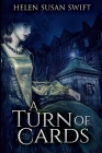 A Turn Of Cards: Large Print Edition By Helen Susan Swift Cover Image