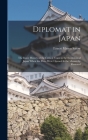 Diplomat in Japan: The Inner History of the Critical Years in the Evolution of Japan When the Ports Were Opened & the Monarchy Restored By Ernest Mason Satow Cover Image
