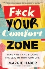 F*ck Your Comfort Zone: Take a Risk and Become the Lead in Your Own Life By Margie Haber Cover Image