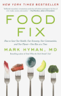 Food Fix: How to Save Our Health, Our Economy, Our Communities, and Our Planet--One Bite at a Time By Dr. Mark Hyman, MD Cover Image