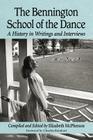 The Bennington School of the Dance: A History in Writings and Interviews By Elizabeth McPherson (Editor) Cover Image