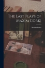 The Last Plays of Maxim Gorki By Maksim 1868-1936 Gorky Cover Image