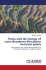 Production Technology of Some Threatened Himalayan Medicinal Plants By Butola Jitendra S. Cover Image