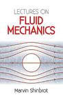 Lectures on Fluid Mechanics (Dover Books on Physics) By Marvin Shinbrot Cover Image
