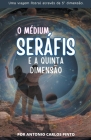 O Médium Seráfis e A Quinta Dimensão By Antonio Carlos Pinto Cover Image