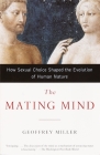 The Mating Mind: How Sexual Choice Shaped the Evolution of Human Nature Cover Image
