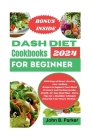 Dash diet cookbook for beginner 2024: 1500 Days of Heart-Healthy Low-Sodium Recipes to Support Your Blood Pressure and Cardiovascular Health. 30-Day M Cover Image
