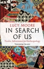In Search of Us: Adventures in Anthropology By Lucy Moore Cover Image