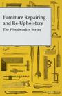 Furniture Repairing and Re-Upholstery - The Woodworker Series By Anon Cover Image