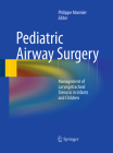 Pediatric Airway Surgery: Management of Laryngotracheal Stenosis in Infants and Children By Philippe Monnier (Editor) Cover Image