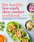 The Healthy Low-Carb Slow Cooker Cookbook: 100 Easy Recipes to Kickstart Weight Loss Cover Image