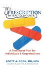 The Prescription to Heal Your Career: A Treatment Plan for Individuals & Organizations By Scott A. Cook Cover Image