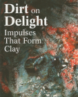 Dirt on Delight: Impulses That Form Clay Cover Image