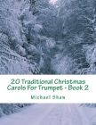20 Traditional Christmas Carols For Trumpet - Book 2: Easy Key Series For Beginners By Michael Shaw Cover Image