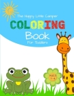 The Happy Little Camper Coloring Book for Toddlers: Ages 1- 4 By Granvision Press Cover Image