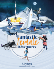 Fantastic Female Adventurers: Truly Amazing Tales of Women Exploring the World By Lily Dyu, Chellie Carroll (Illustrator) Cover Image