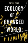 Ecology of a Changed World By Trevor Price Cover Image