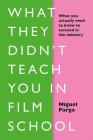 What They Didn't Teach You In Film School By Miguele Parga Cover Image