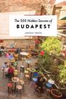 The 500 Hidden Secrets of Budapest By Andras Dr Torok Cover Image