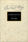The Spy: A Periodical Paper of Literary Amusement and Instruction (Stirling / South Carolina Research Edition of the Collected) By James Hogg, Gillian Hughes (Editor) Cover Image
