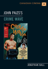 John Paizs's Crime Wave (Canadian Cinema #11) Cover Image