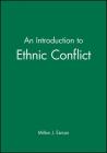 An Introduction to Ethnic Conflict By Milton J. Esman Cover Image