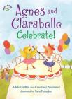Agnes and Clarabelle Celebrate! By Adele Griffin, Courtney Sheinmel, Sara Palacios (Illustrator) Cover Image