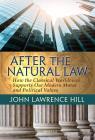 After the Natural Law: How the Classical Worldview Supports Our Modern Moral and Political Views By John Lawrence Hill Cover Image