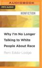 Why I'm No Longer Talking to White People about Race By Reni Eddo-Lodge, Reni Eddo-Lodge (Read by) Cover Image