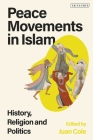 Peace Movements in Islam: History, Religion, and Politics By Juan Cole (Editor) Cover Image