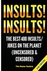 Insults! Insults!: The Best 400+ Insults/Jokes on the Planet (Uncensored & Censored) By The Moma Factory Cover Image
