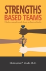 Strengths-Based Teams: Why Leveraging Strengths Accelerates Business Results Cover Image