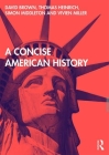 A Concise American History By David Brown, Thomas Heinrich, Simon Middleton Cover Image