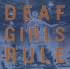 Deaf Girls Rule: A Photographic Essay of the 1999 Champion Gallaudet University Women's Basketball Team Cover Image