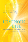 Luminous Life: How the Science of Light Unlocks the Art of Living Cover Image