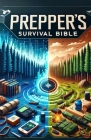 Prepper's Survival Bible: Your Comprehensive Handbook for Surviving Any Catastrophe By M. T. Smith Cover Image